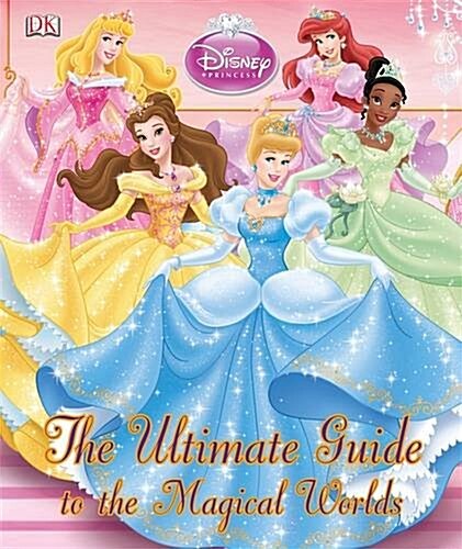 Disney Princess The Ultimate Guide to the Magical Worlds (Hardcover)