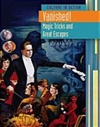 Vanished! : Magic Tricks and Great Escapes (Hardcover)