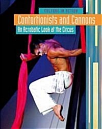 Contortionists and Cannons : An Acrobatic Look at the Circus (Hardcover)