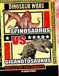 Spinosaurus Vs. Giganotosaurus : Battle of the Giants (Hardcover)