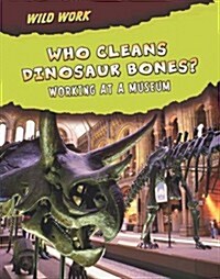 Who Cleans Dinosaur Bones? : Working at a Museum (Paperback)