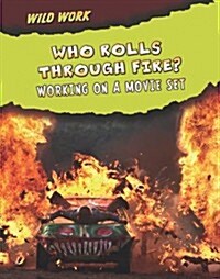 Who Rolls Through Fire? : Working on a Movie Set (Paperback)