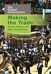 Making the Trade : Stocks, Bonds and Other Investments (Paperback)