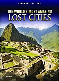 The Worlds Most Amazing Lost Cities (Hardcover)