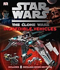 Star Wars Clone Wars Incredible Vehicles (Hardcover)