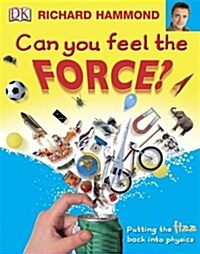 Can You Feel the Force? : Putting the Fizz Back into Physics (Paperback)