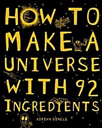 How to Make a Universe from 92 Ingredients (Hardcover)