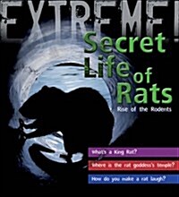 Extreme Science: the Secret Life of Rats : Rise of the Rodents (Hardcover)