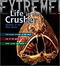 Extreme Science: Life in the Crusher : Mysteries of the Deep Oceans (Paperback)