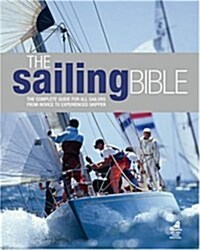 The Sailing Bible : The Complete Guide for All Sailors from Novice to Experienced Skipper (Hardcover)
