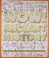 Wow! ancient history : lots of amazing things about ancient history