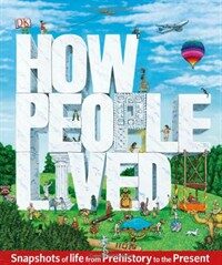 How People Lived : snapshots of life from prehistory to the present