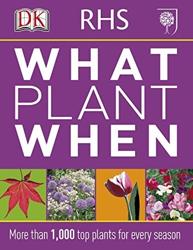 RHS What Plant When : More than 1,000 Top Plants for Every Season (Paperback)