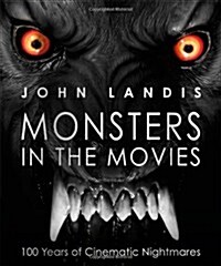 Monsters in the Movies : 100 Years of Cinematic Nightmares (Hardcover)