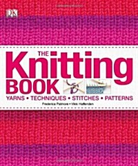 The Knitting Book : Yarns, Techniques, Stitches, Patterns (Hardcover)