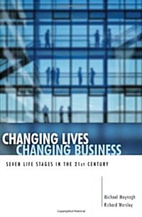 Changing Lives, Changing Business : Seven Life Stages in the 21st Century (Paperback)