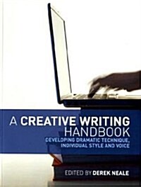 A Creative Writing Handbook : Developing Dramatic Technique, Individual Style and Voice (Paperback)