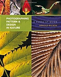 Photographing Pattern and Design in Nature : A Close-up Guide (Paperback)