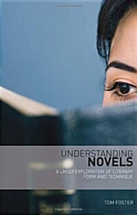 Understanding Novels : A Lively Exploration of Literary Form and Technique (Paperback)