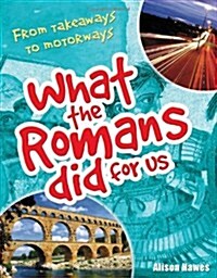 What the Romans did for us : From takeaways to motorways (age 7-8) (Paperback)