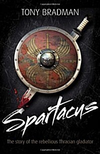 Spartacus : The Story of the Rebellious Thracian Gladiator (Paperback)