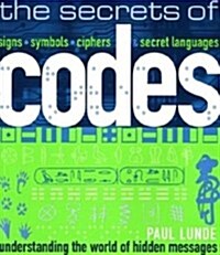 The Secrets of Codes : Understanding the World of Hidden Messages (Paperback)