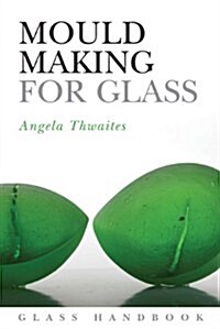 Mould Making for Glass (Paperback)