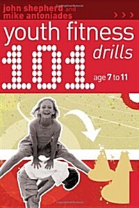 101 Youth Fitness Drills Age 7-11 (Paperback)