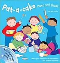 Pat a Cake, Make and Shake : Make and Play Your Own Musical Instruments (Package)