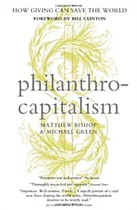 Philanthrocapitalism : How Giving Can Save the World (Paperback)