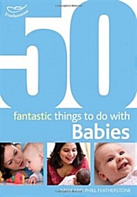 50 Fantastic Things to Do with Babies : 0-20 Months (Paperback)