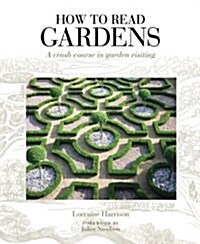 How to Read Gardens : A Crash Course in Garden Appreciation (Paperback)