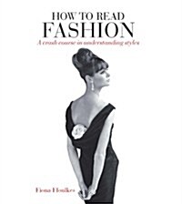 How to Read Fashion : A Crash Course in Understanding Styles (Paperback)