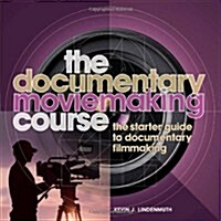 The Documentary Moviemaking Course : The Starter Guide to Documentary Filmmaking (Paperback)