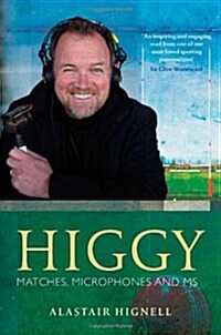 Higgy : Matches, Microphones and MS (Hardcover)