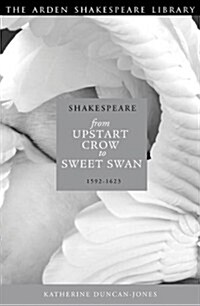 Shakespeare: Upstart Crow to Sweet Swan : 1592-1623 (Hardcover)