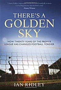 [중고] The There‘s a Golden Sky : How Twenty Years of the Premier League Have Changed Football Forever (Hardcover)
