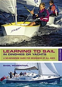 Learning to Sail : In Dinghies or Yachts: A No-Nonsense Guide for Beginners of All Ages (Paperback, 4 ed)