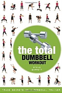 The Total Dumbbell Workout : Trade Secrets of a Personal Trainer (Paperback)