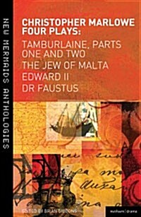 Christopher Marlowe: Four Plays : Tamburlaine, Parts One and Two, the Jew of Malta, Edward II and Dr Faustus (Paperback)