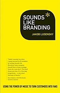 Sounds Like Branding : Use the Power of Music to Turn Customers into Fans (Paperback)