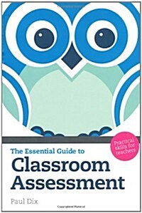 The Essential Guide to Classroom Assessment : Practical Skills for Teachers (Paperback)