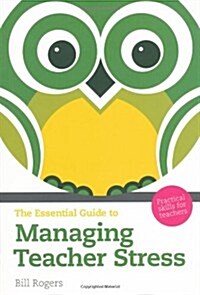 Essential Guide to Managing Teacher Stress, The : Practical Skills for Teachers (Paperback, 2 ed)