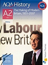 AQA History A2 Unit 3 the Making of Modern Britain, 1951-2007 (Paperback)
