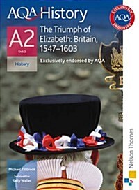 AQA History A2 Unit 3 The Triumph of Elizabeth: Britain, 1547-1603 (Paperback)