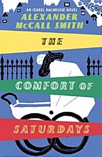 The Comfort of Saturdays : An Isabel Dalhousie Novel (Hardcover)