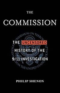 The Commission : The Uncensored History of the 9/11 Investigation (Paperback)