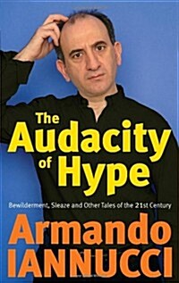 The Audacity of Hype : Bewilderment, Sleaze and Other Tales of the 21st Century (Paperback)