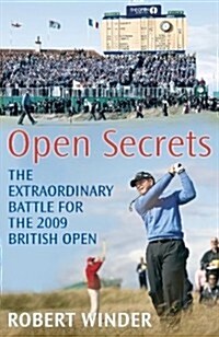 Open Secrets : The Extraordinary Battle for the 2009 Open