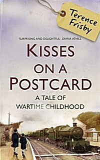 Kisses on a Postcard : A Tale of Wartime Childhood (Hardcover)